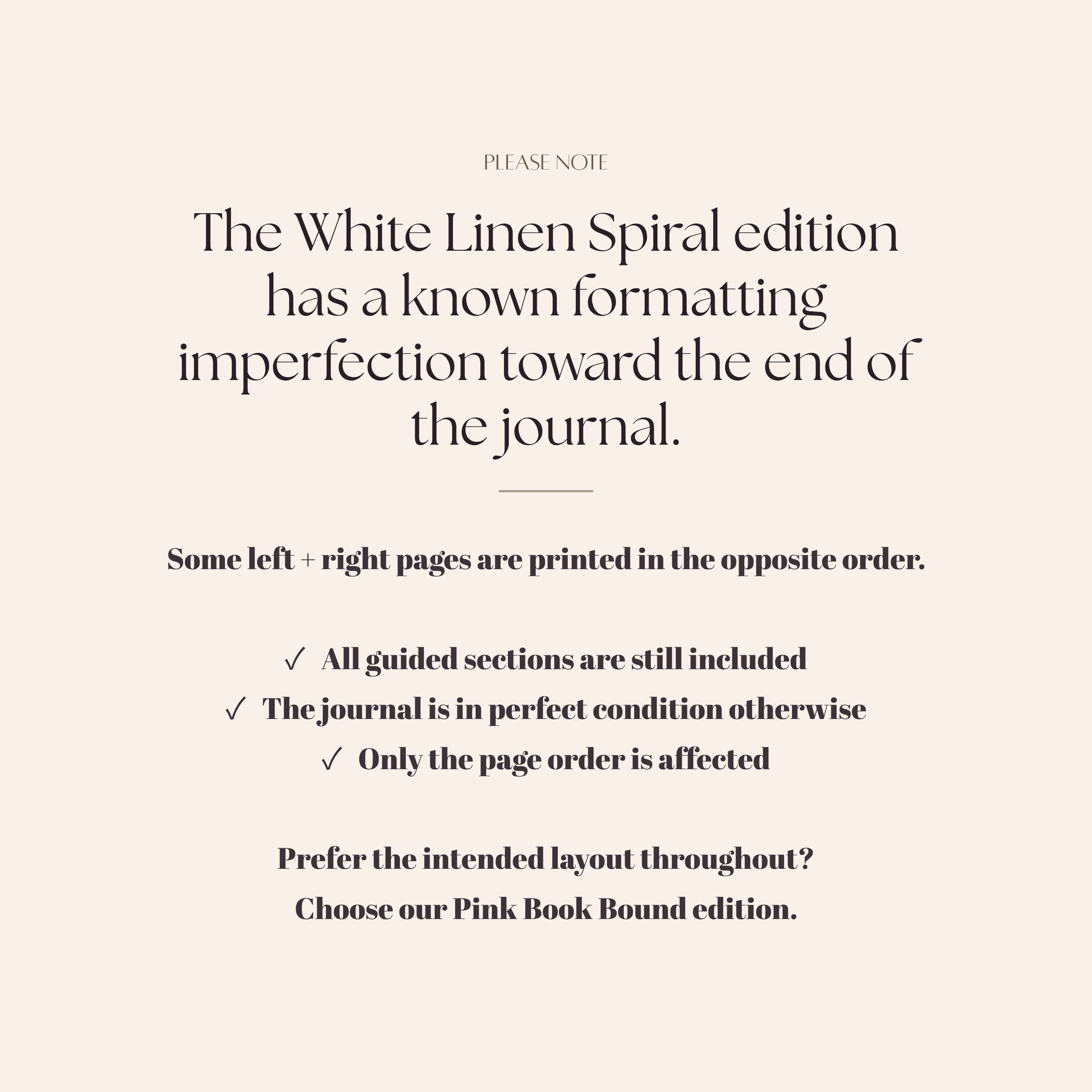 Please note: the White Linen Spiral edition has a known formatting imperfection toward the end of the journal — some left and right pages are printed in the opposite order. All guided sections are still included, the journal is in perfect condition otherwise, and only the page order is affected.